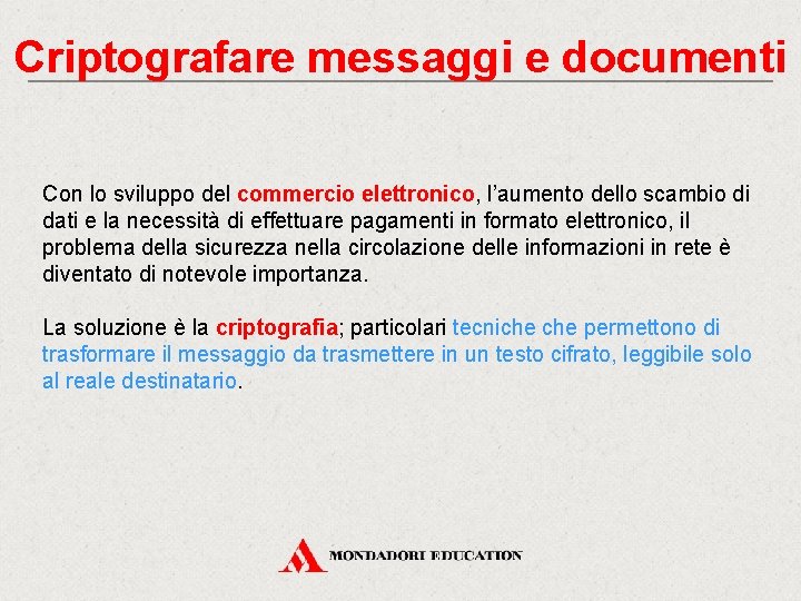Criptografare messaggi e documenti Con lo sviluppo del commercio elettronico, l’aumento dello scambio di
