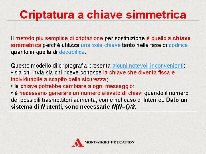 Criptatura a chiave simmetrica Il metodo più semplice di criptazione per sostituzione è quello