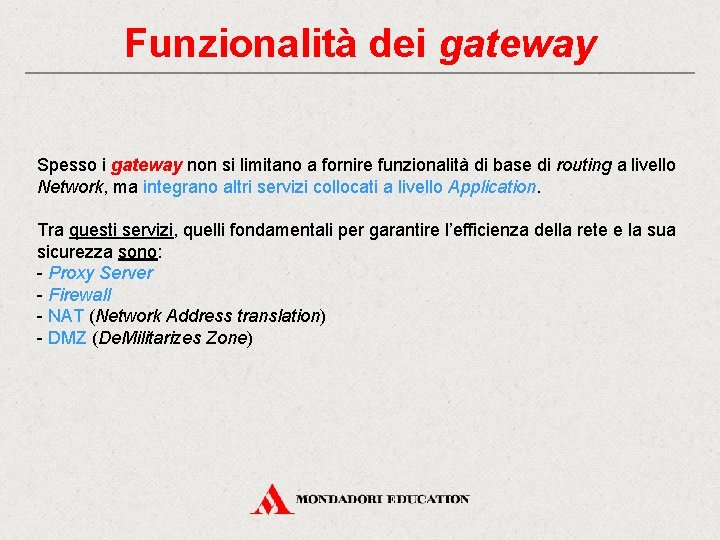 Funzionalità dei gateway Spesso i gateway non si limitano a fornire funzionalità di base