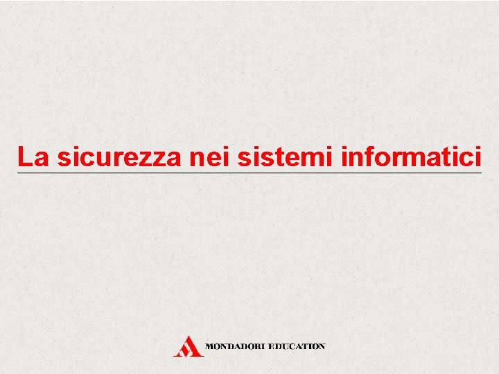 La sicurezza nei sistemi informatici 