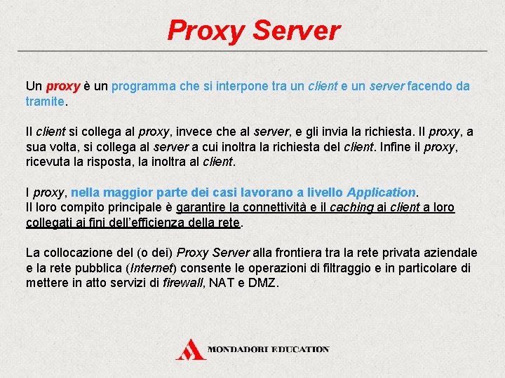 Proxy Server Un proxy è un programma che si interpone tra un client e