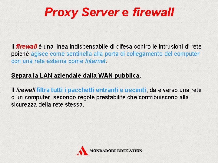 Proxy Server e firewall Il firewall è una linea indispensabile di difesa contro le