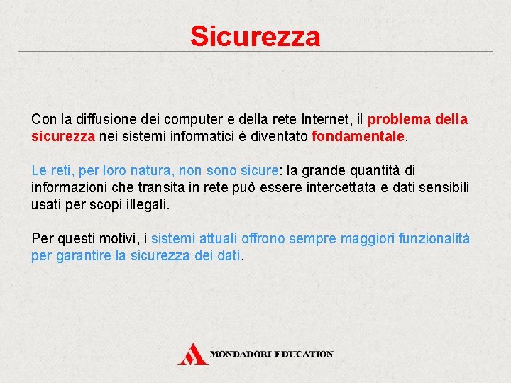 Sicurezza Con la diffusione dei computer e della rete Internet, il problema della sicurezza