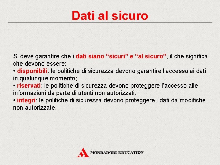 Dati al sicuro Si deve garantire che i dati siano “sicuri” e “al sicuro”,