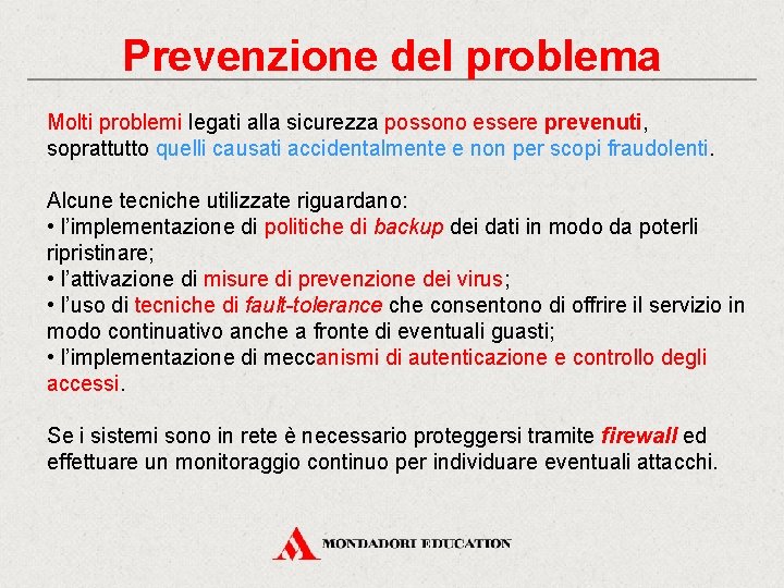 Prevenzione del problema Molti problemi legati alla sicurezza possono essere prevenuti, soprattutto quelli causati