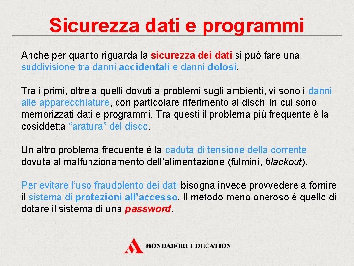 Sicurezza dati e programmi Anche per quanto riguarda la sicurezza dei dati si può