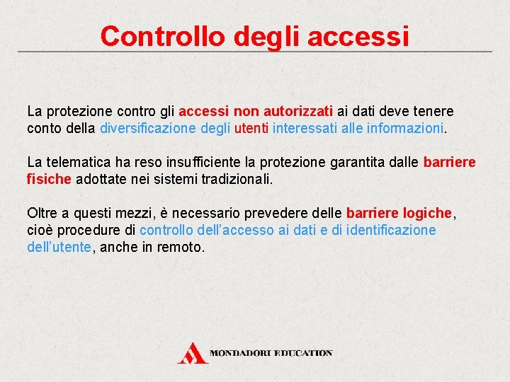 Controllo degli accessi La protezione contro gli accessi non autorizzati ai dati deve tenere