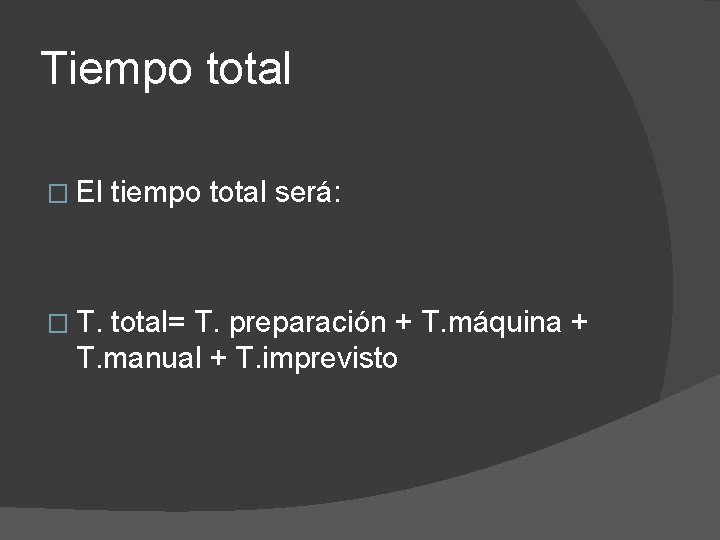 Tiempo total � El � T. tiempo total será: total= T. preparación + T.