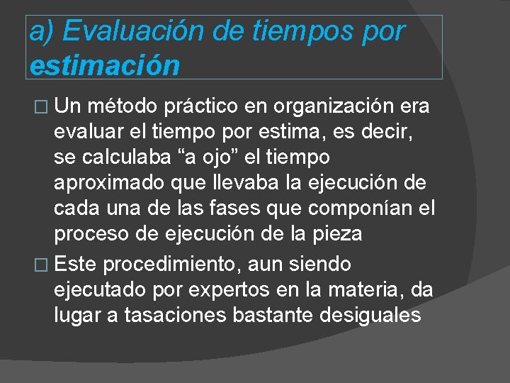 a) Evaluación de tiempos por estimación � Un método práctico en organización era evaluar