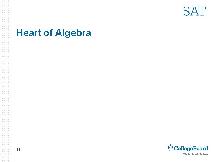 Heart of Algebra 14 © 2015 The College Board 