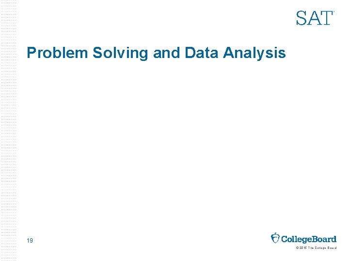 Problem Solving and Data Analysis 19 © 2015 The College Board 