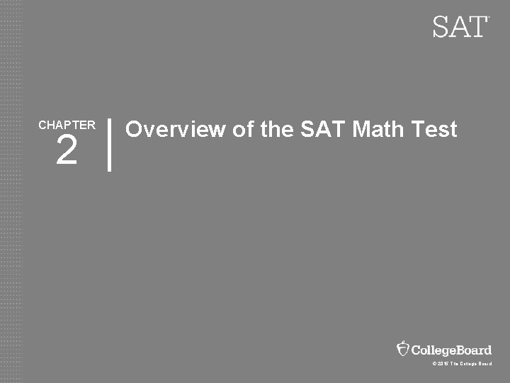 CHAPTER 2 Overview of the SAT Math Test © 2015 The College Board 