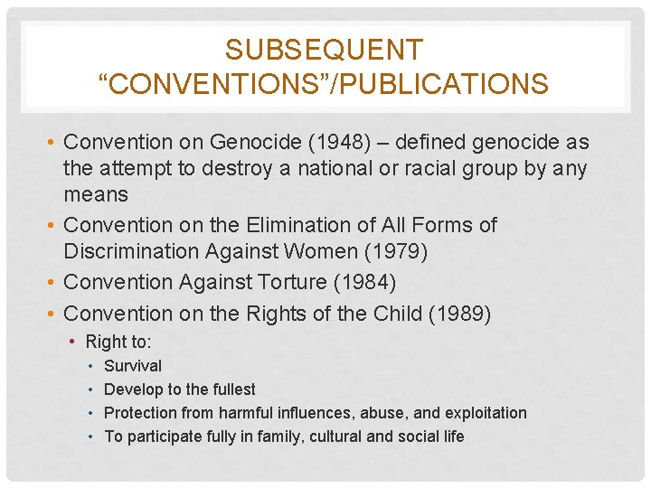 SUBSEQUENT “CONVENTIONS”/PUBLICATIONS • Convention on Genocide (1948) – defined genocide as the attempt to