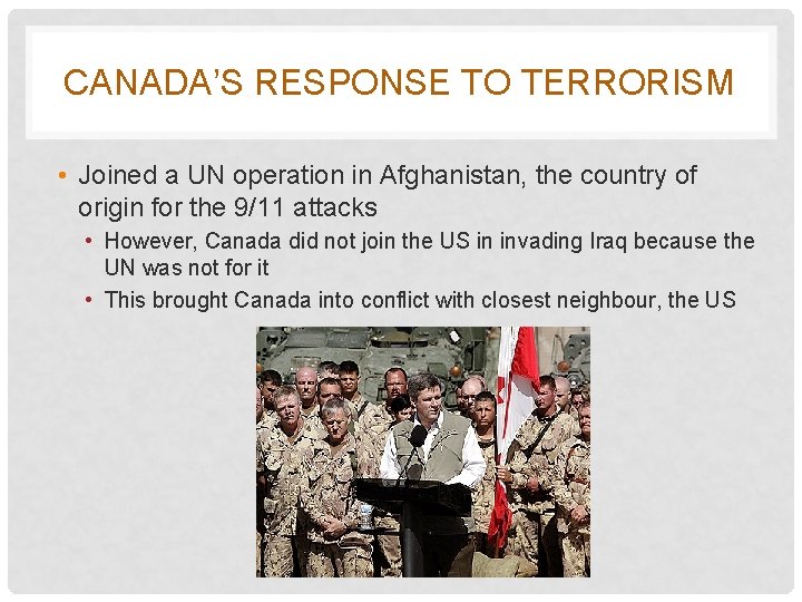 CANADA’S RESPONSE TO TERRORISM • Joined a UN operation in Afghanistan, the country of
