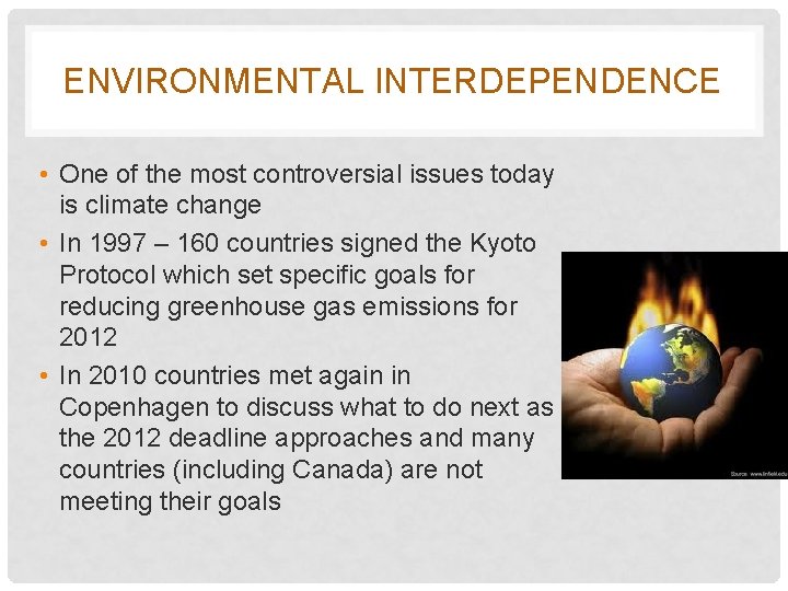 ENVIRONMENTAL INTERDEPENDENCE • One of the most controversial issues today is climate change •