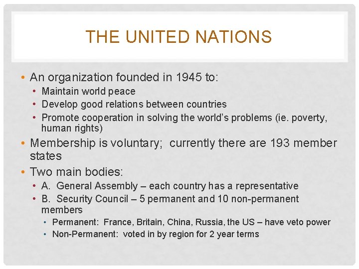 THE UNITED NATIONS • An organization founded in 1945 to: • Maintain world peace