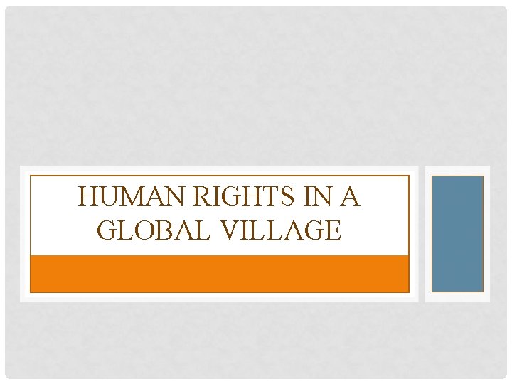 HUMAN RIGHTS IN A GLOBAL VILLAGE 