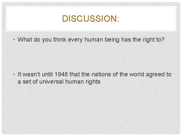 DISCUSSION: • What do you think every human being has the right to? •