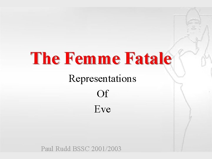 Femme Fatale The Femme Fatale Representations Of Representations Eve Of Eve Paul Rudd BSSC