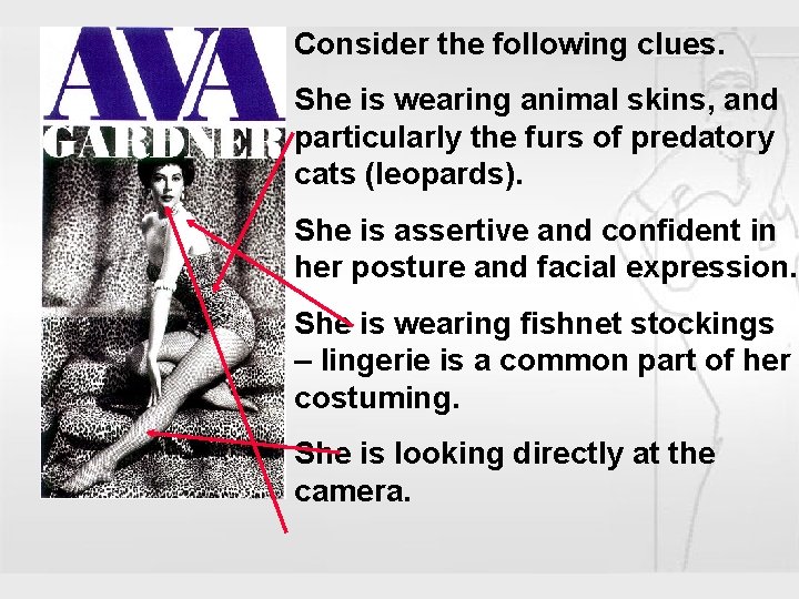 Consider the following clues. She is wearing animal skins, and particularly the furs of