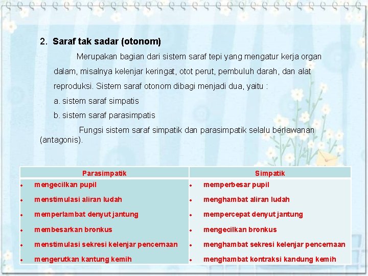 2. Saraf tak sadar (otonom) Merupakan bagian dari sistem saraf tepi yang mengatur kerja