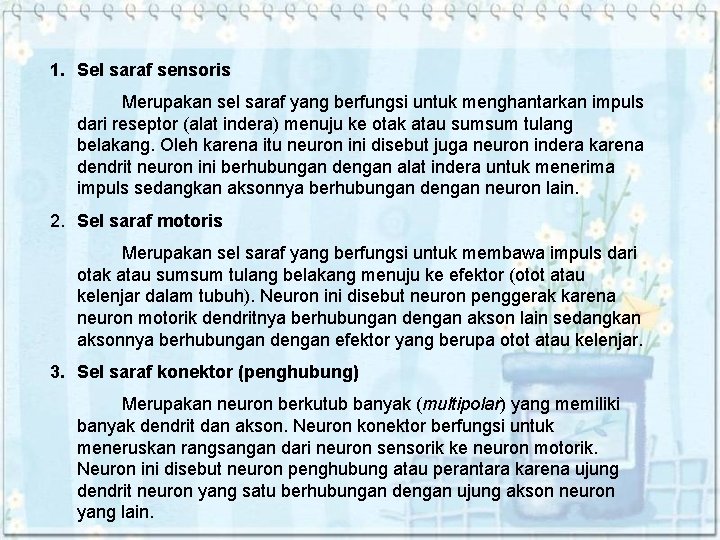 1. Sel saraf sensoris Merupakan sel saraf yang berfungsi untuk menghantarkan impuls dari reseptor