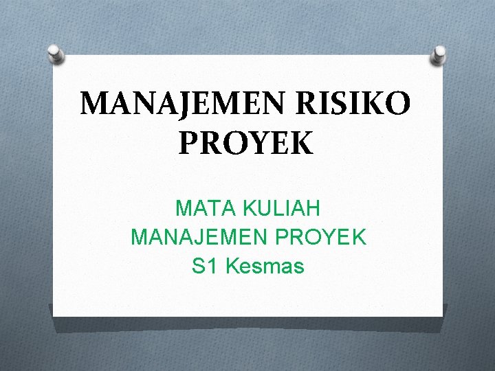 MANAJEMEN RISIKO PROYEK MATA KULIAH MANAJEMEN PROYEK S 1 Kesmas 