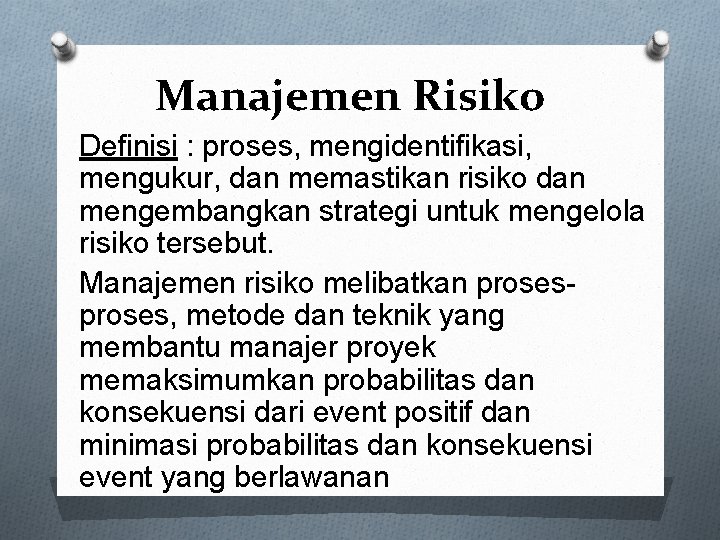 Manajemen Risiko Definisi : proses, mengidentifikasi, mengukur, dan memastikan risiko dan mengembangkan strategi untuk