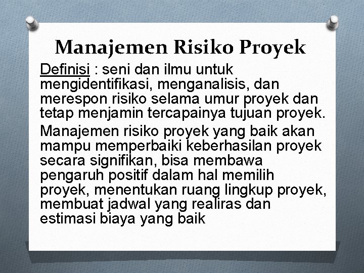 Manajemen Risiko Proyek Definisi : seni dan ilmu untuk mengidentifikasi, menganalisis, dan merespon risiko