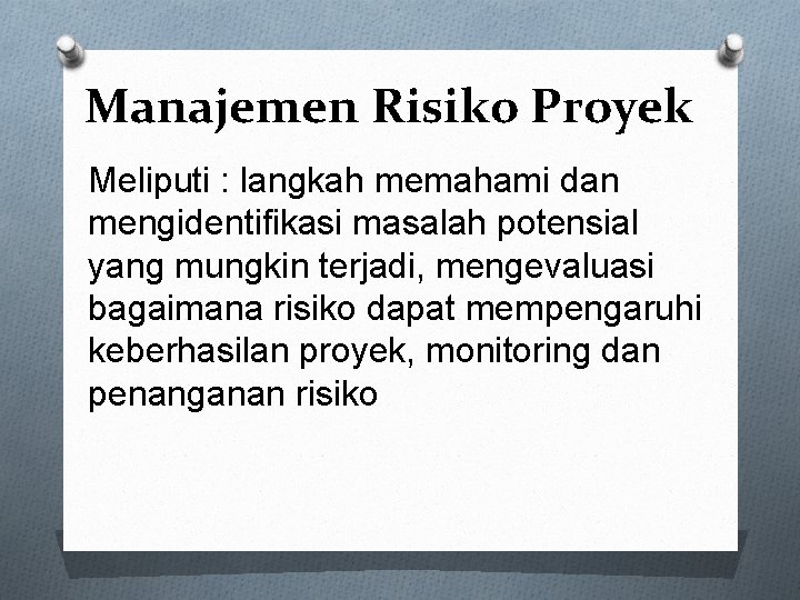 Manajemen Risiko Proyek Meliputi : langkah memahami dan mengidentifikasi masalah potensial yang mungkin terjadi,