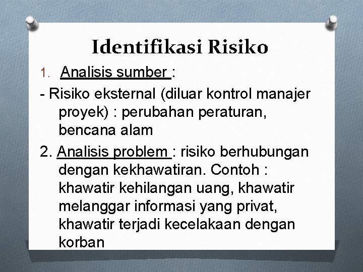 Identifikasi Risiko 1. Analisis sumber : - Risiko eksternal (diluar kontrol manajer proyek) :