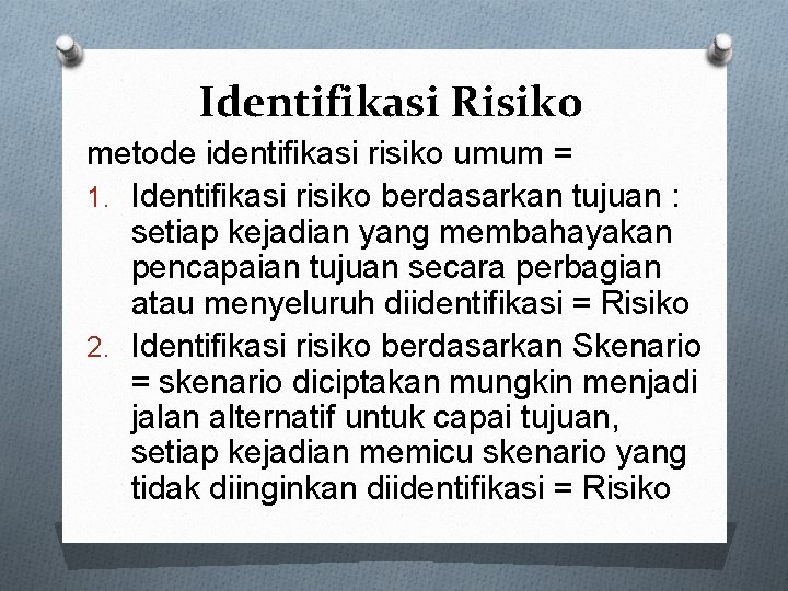 Identifikasi Risiko metode identifikasi risiko umum = 1. Identifikasi risiko berdasarkan tujuan : setiap