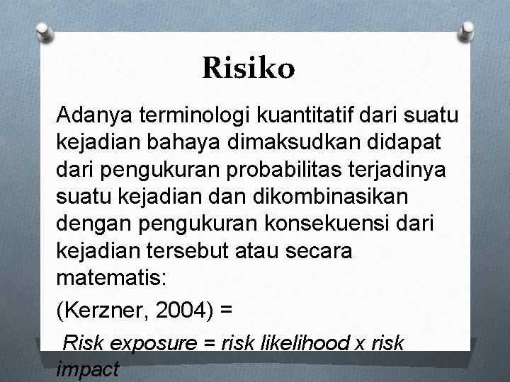 Risiko Adanya terminologi kuantitatif dari suatu kejadian bahaya dimaksudkan didapat dari pengukuran probabilitas terjadinya