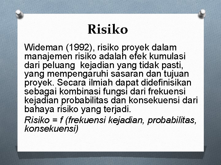 Risiko Wideman (1992), risiko proyek dalam manajemen risiko adalah efek kumulasi dari peluang kejadian
