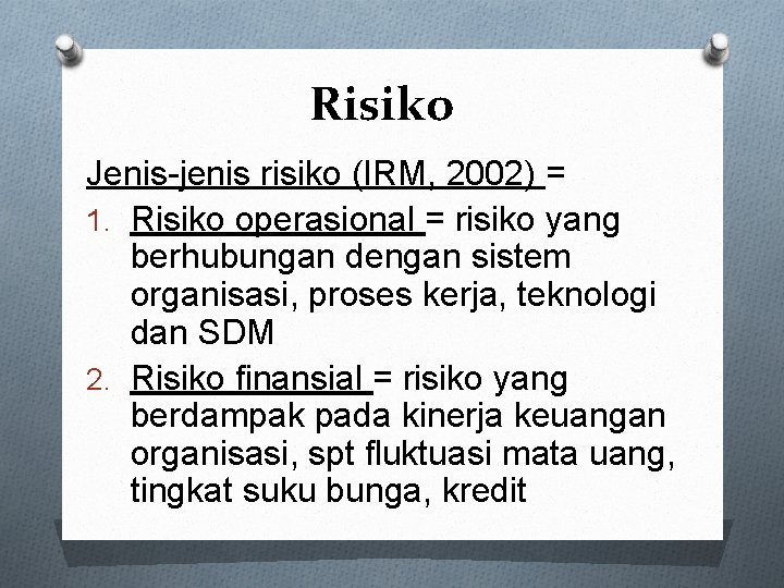 Risiko Jenis-jenis risiko (IRM, 2002) = 1. Risiko operasional = risiko yang berhubungan dengan