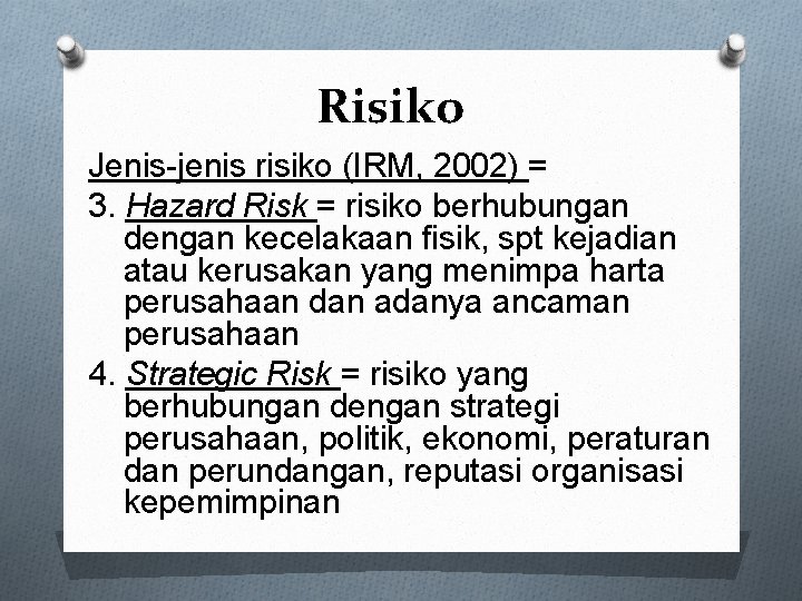 Risiko Jenis-jenis risiko (IRM, 2002) = 3. Hazard Risk = risiko berhubungan dengan kecelakaan