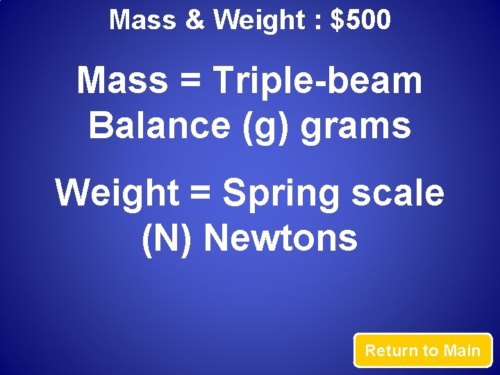 Mass & Weight : $500 Mass = Triple-beam Balance (g) grams Weight = Spring