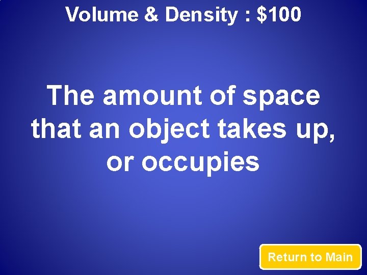 Volume & Density : $100 The amount of space that an object takes up,