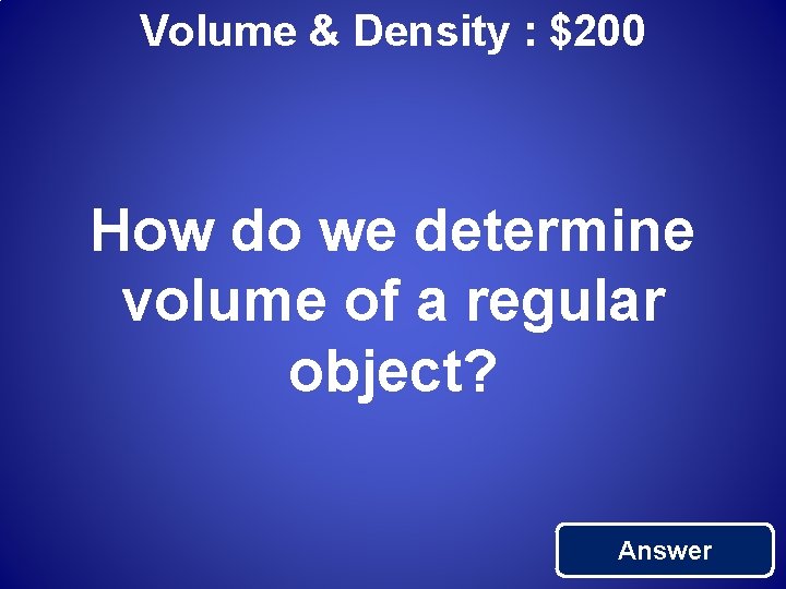 Volume & Density : $200 How do we determine volume of a regular object?