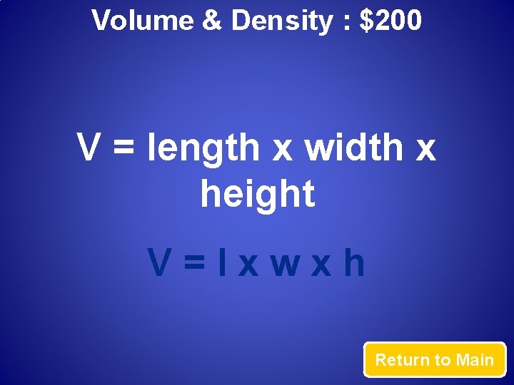 Volume & Density : $200 V = length x width x height V=lxwxh Return