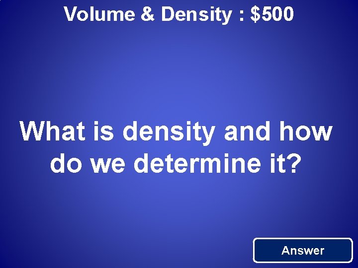Volume & Density : $500 What is density and how do we determine it?