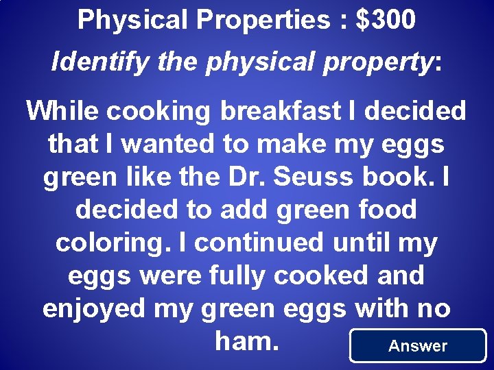 Physical Properties : $300 Identify the physical property: While cooking breakfast I decided that