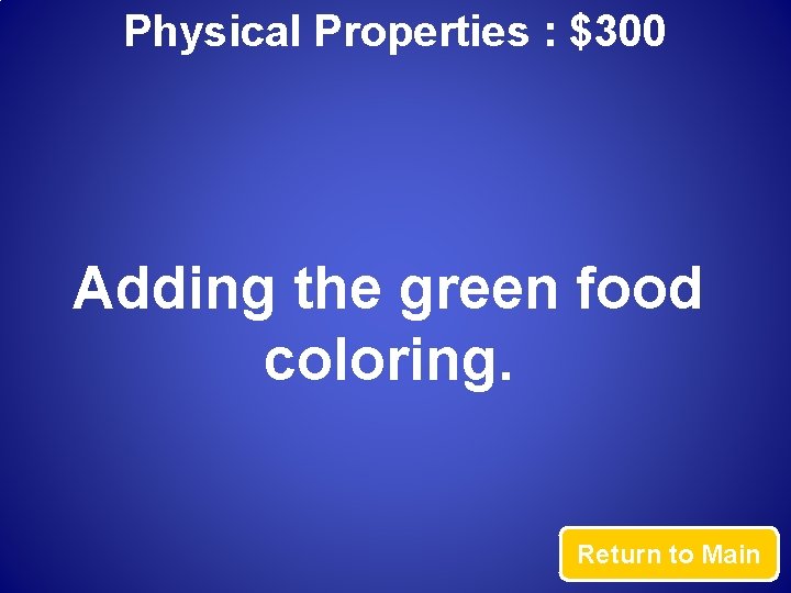 Physical Properties : $300 Adding the green food coloring. Return to Main 