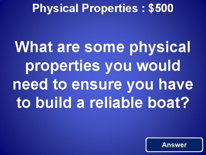 Physical Properties : $500 What are some physical properties you would need to ensure