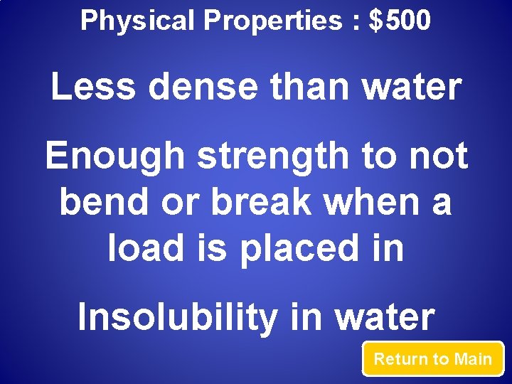 Physical Properties : $500 Less dense than water Enough strength to not bend or