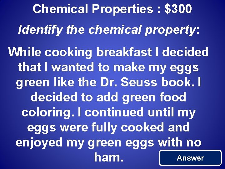 Chemical Properties : $300 Identify the chemical property: While cooking breakfast I decided that