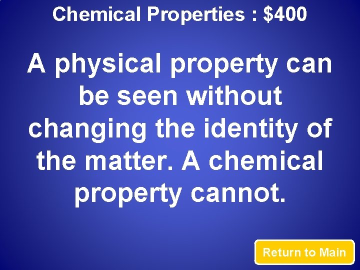 Chemical Properties : $400 A physical property can be seen without changing the identity