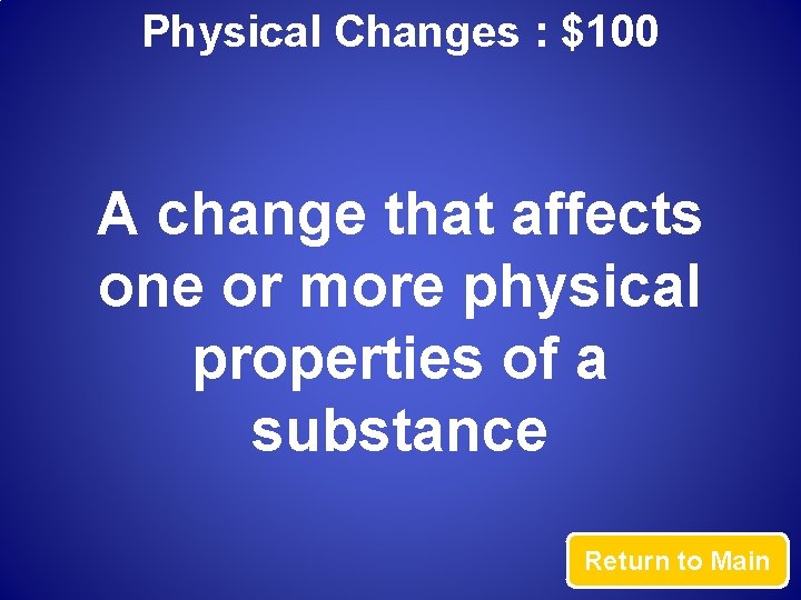 Physical Changes : $100 A change that affects one or more physical properties of