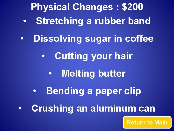 Physical Changes : $200 • Stretching a rubber band • Dissolving sugar in coffee