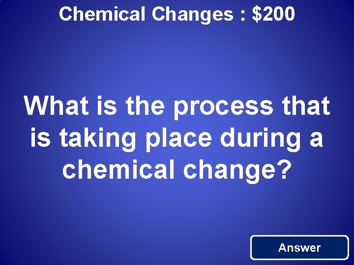 Chemical Changes : $200 What is the process that is taking place during a